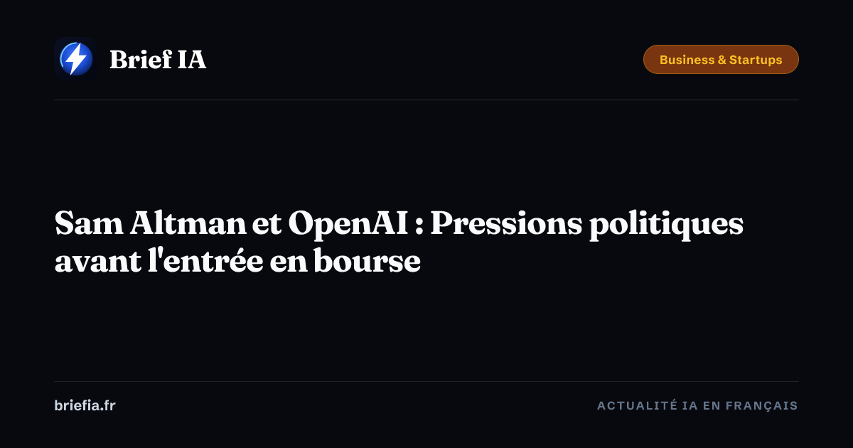 Brief IA : Sam Altman et OpenAI : Pressions politiques avant l'entrée en bourse