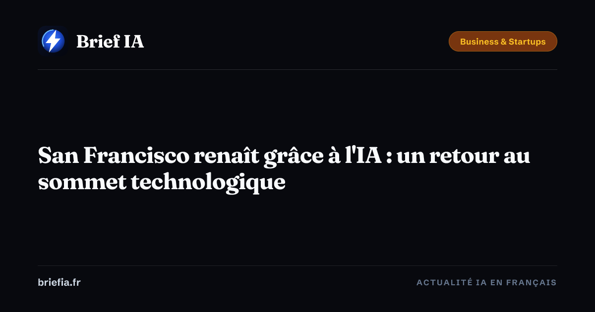 Brief IA : San Francisco renaît grâce à l'IA : un retour au sommet technologique