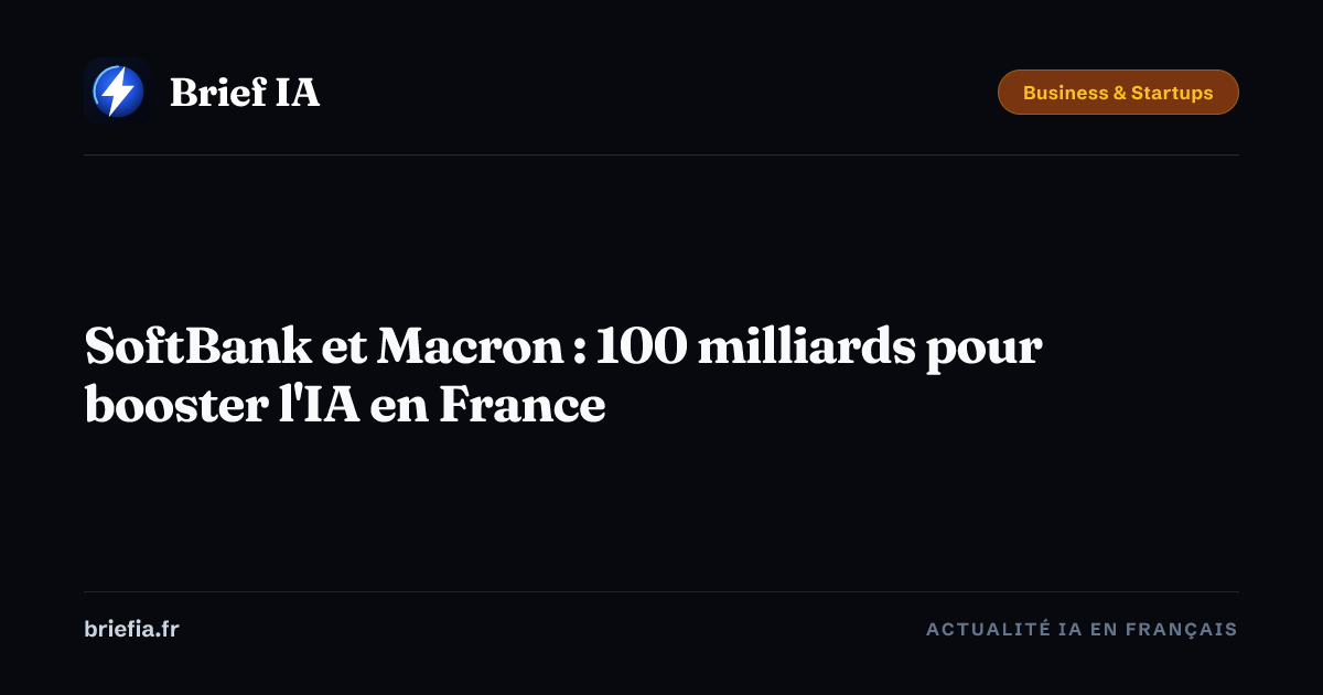 Brief IA : SoftBank et Macron : 100 milliards pour booster l'IA en France