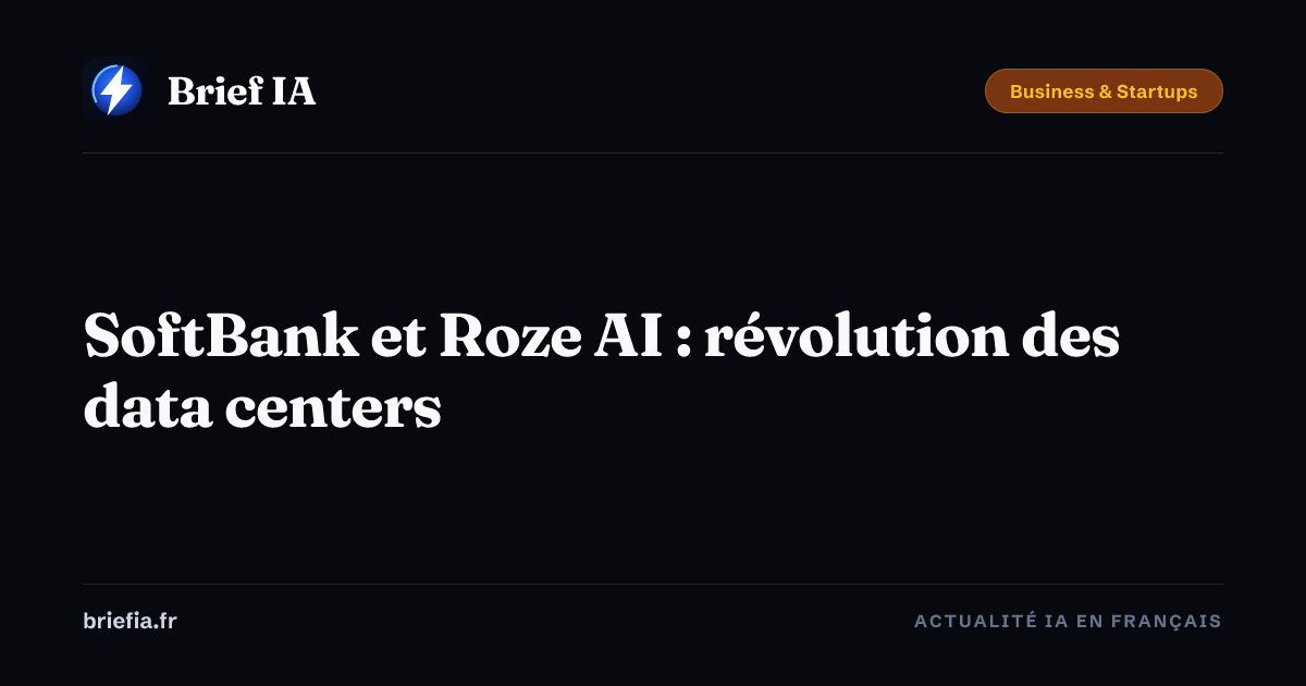 Brief IA : SoftBank et Roze AI : révolution des data centers
