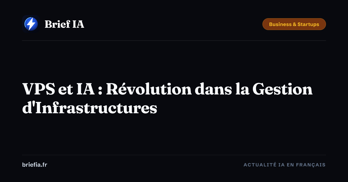 Brief IA : VPS et IA : Révolution dans la Gestion d'Infrastructures