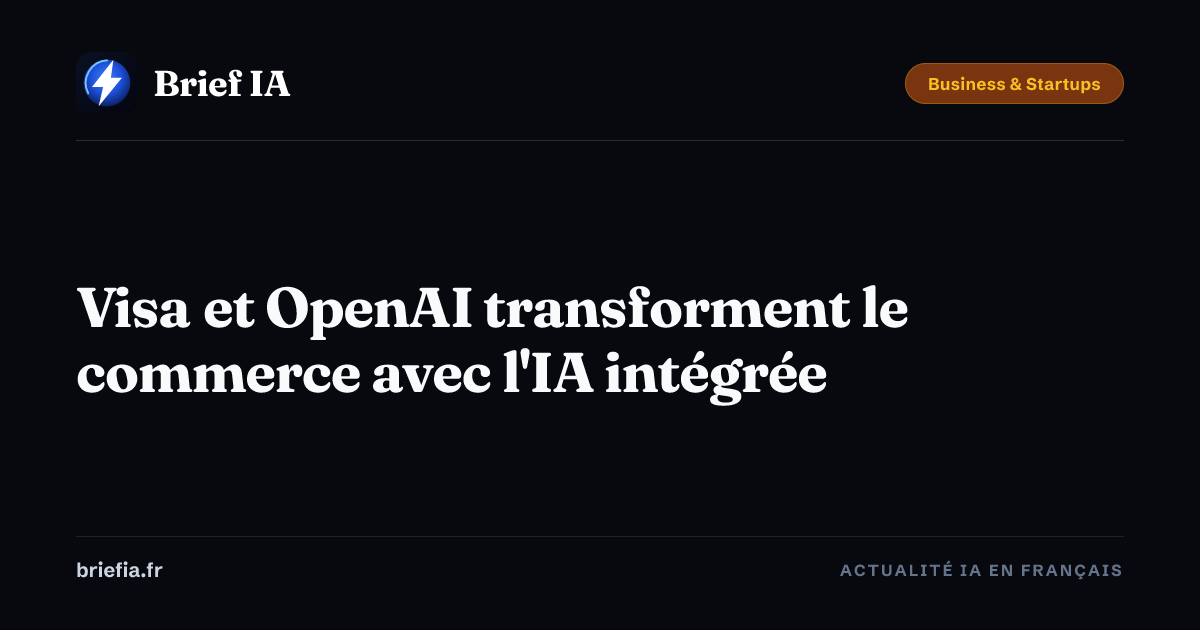 Brief IA : Visa et OpenAI transforment le commerce avec l'IA intégrée