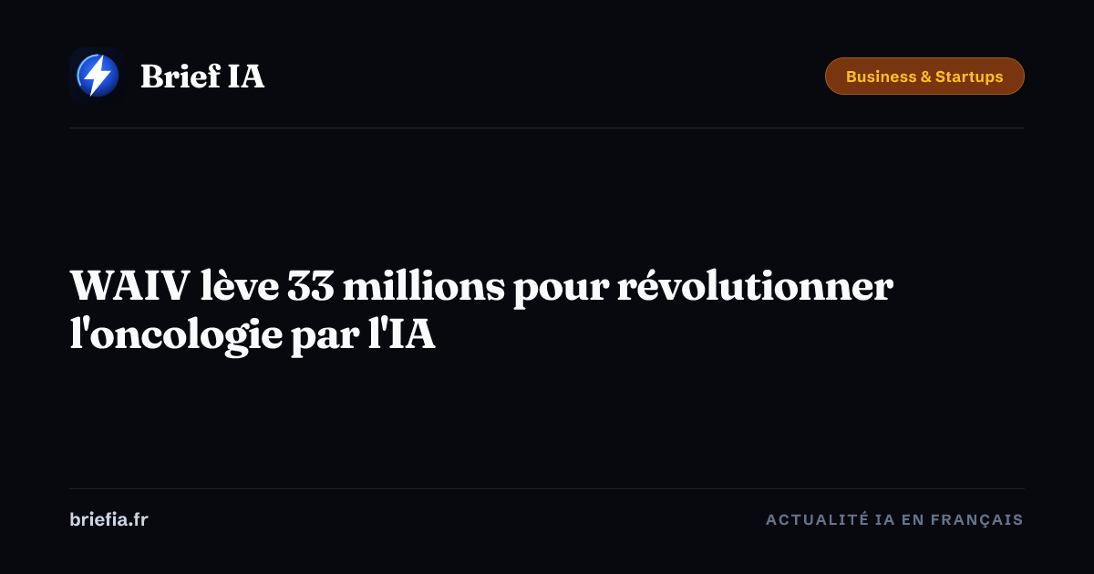 Brief IA : WAIV lève 33 millions pour révolutionner l'oncologie par l'IA