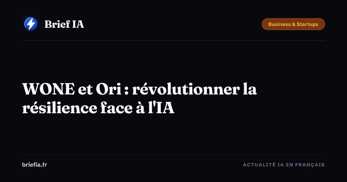 Brief IA : WONE et Ori : révolutionner la résilience face à l'IA