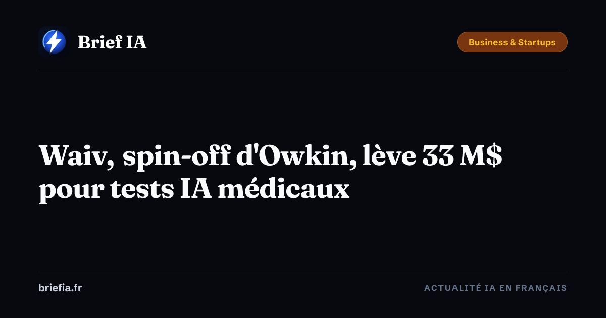 Brief IA : Waiv, spin-off d'Owkin, lève 33 M$ pour tests IA médicaux