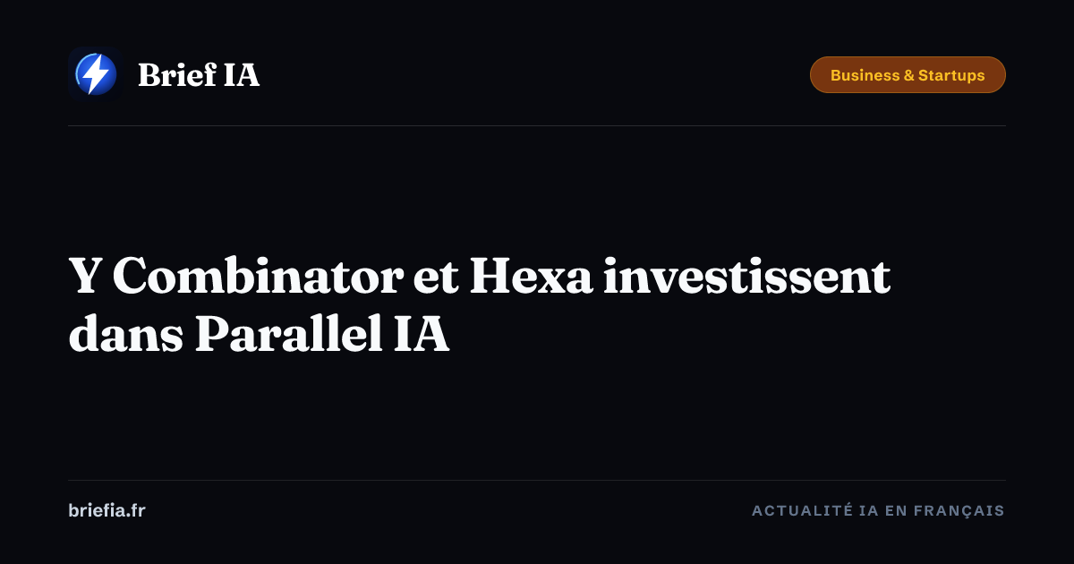 Brief IA : Y Combinator et Hexa investissent dans Parallel IA