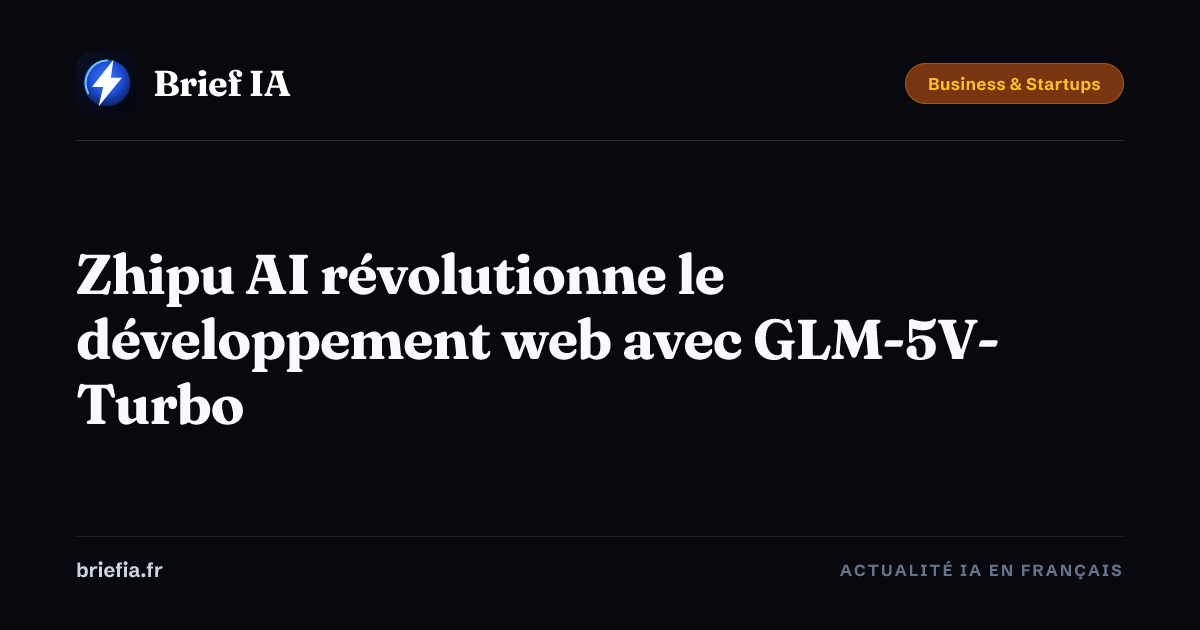Brief IA : Zhipu AI révolutionne le développement web avec GLM-5V-Turbo