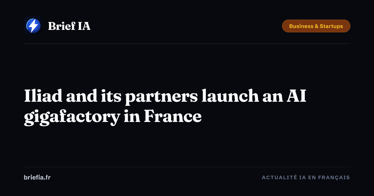 Iliad and its partners launch an AI gigafactory in France — Brief AI ...
