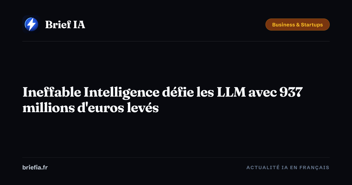 Ineffable Intelligence défie les LLM avec 937 millions d'euros levés ...