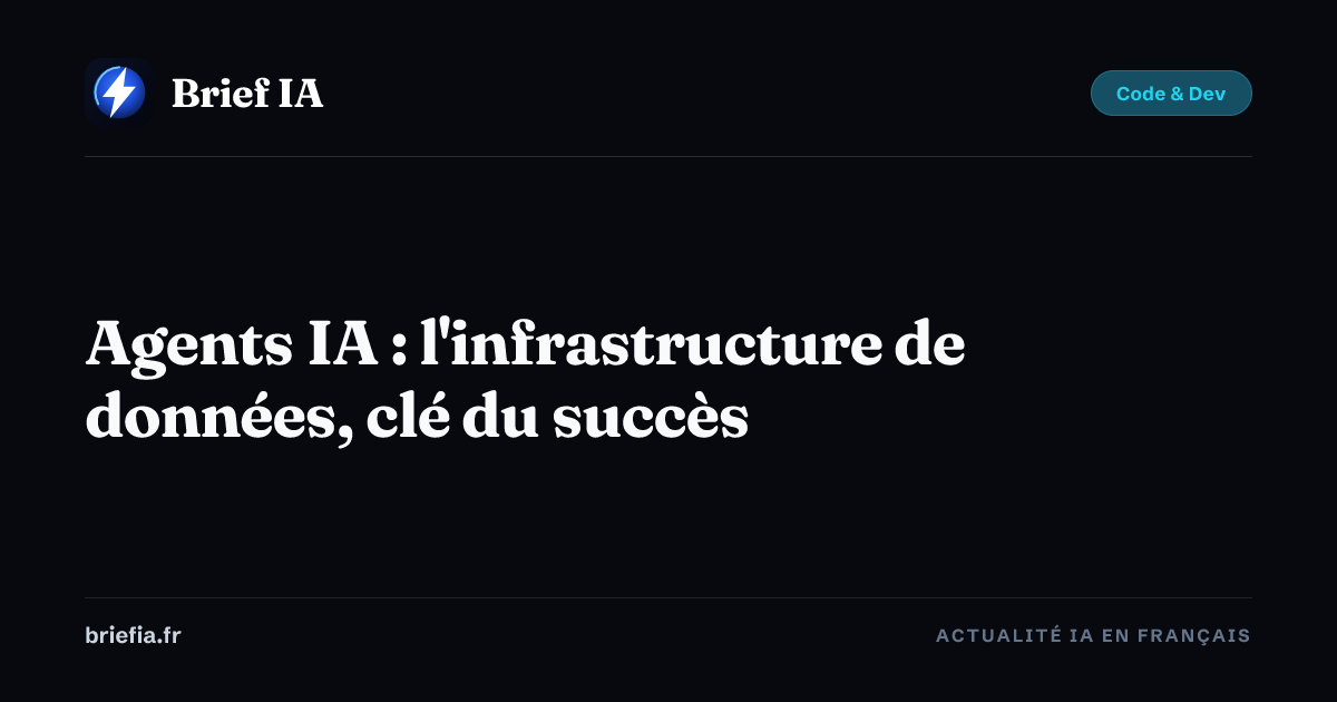 Brief IA : Agents IA : l'infrastructure de données, clé du succès