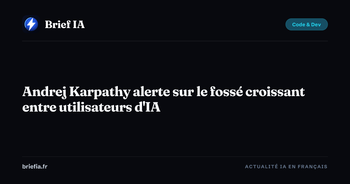 Brief IA : Andrej Karpathy alerte sur le fossé croissant entre utilisateurs d'IA
