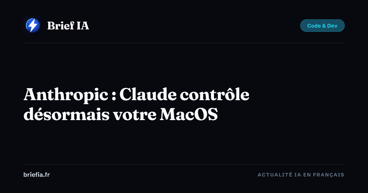 Brief IA : Anthropic : Claude contrôle désormais votre MacOS