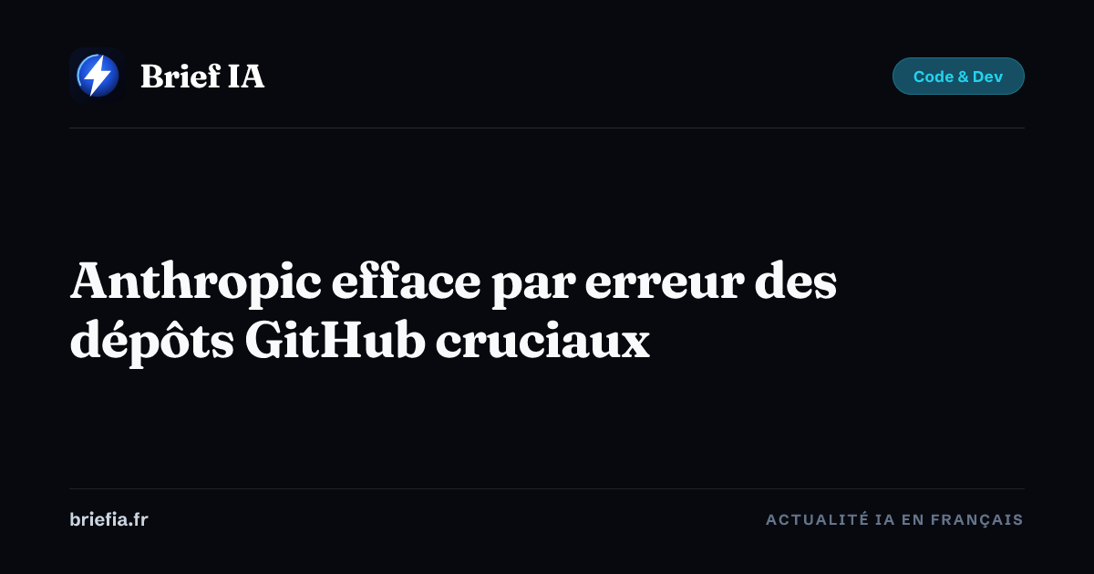 Brief IA : Anthropic efface par erreur des dépôts GitHub cruciaux