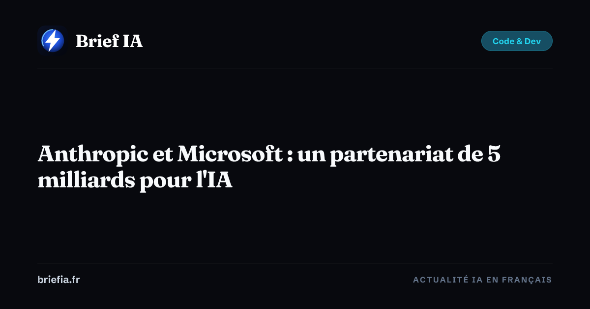 Brief IA : Anthropic et Microsoft : un partenariat de 5 milliards pour l'IA