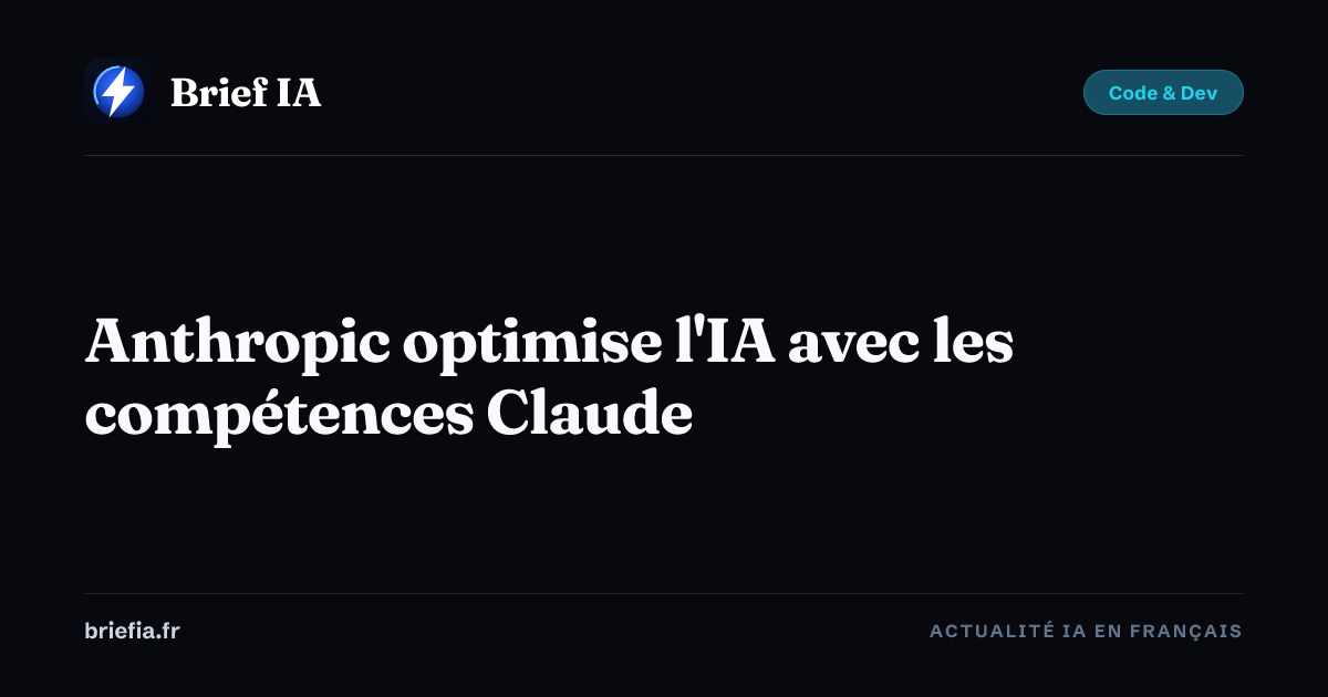 Brief IA : Anthropic optimise l'IA avec les compétences Claude