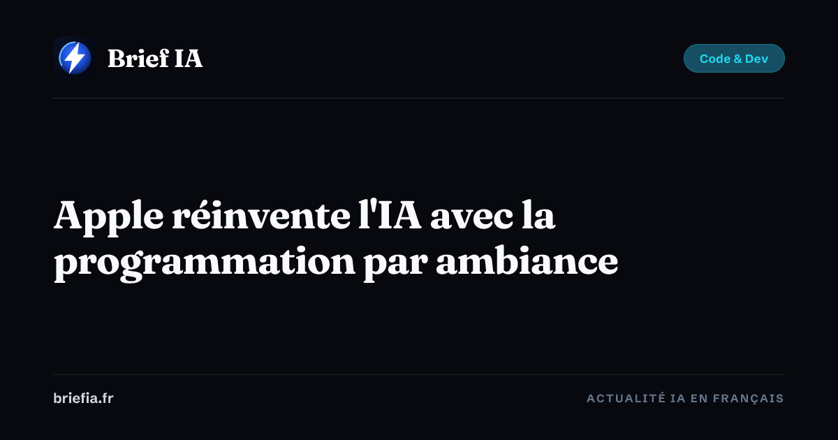 Brief IA : Apple réinvente l'IA avec la programmation par ambiance