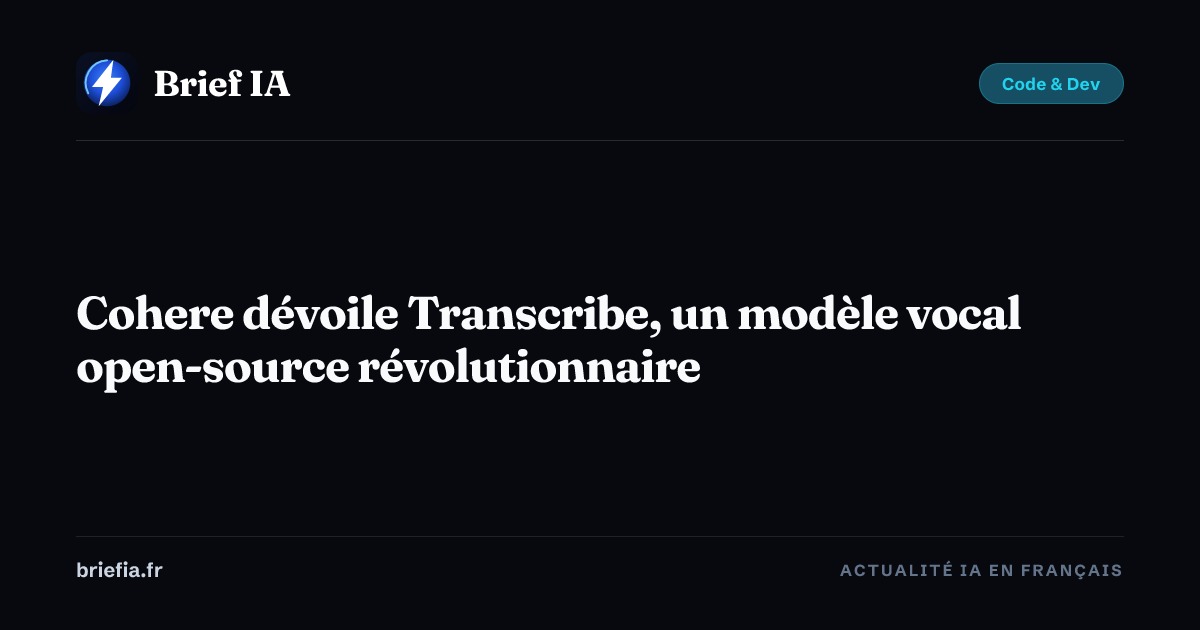 Brief IA : Cohere dévoile Transcribe, un modèle vocal open-source révolutionnaire