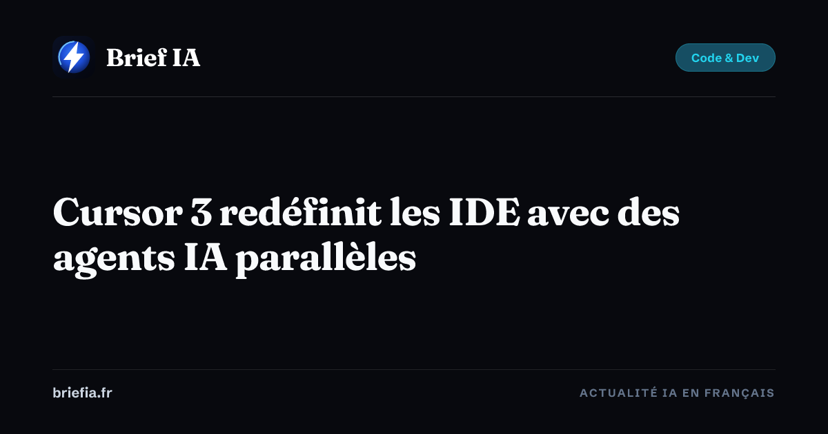 Brief IA : Cursor 3 redéfinit les IDE avec des agents IA parallèles