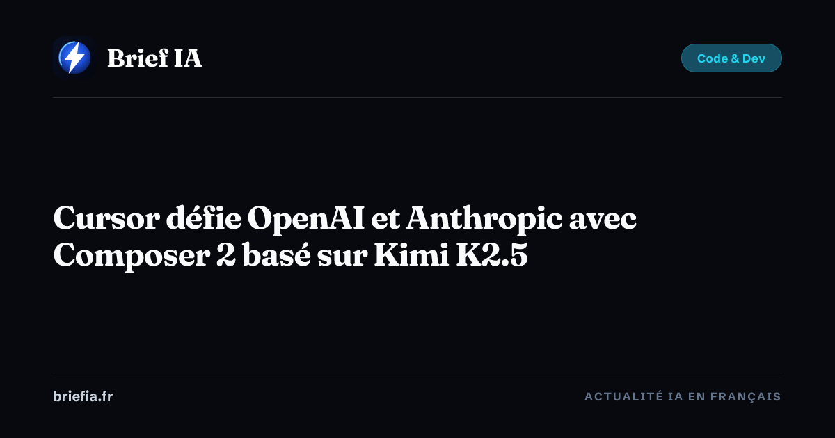 Brief IA : Cursor défie OpenAI et Anthropic avec Composer 2 basé sur Kimi K2.5