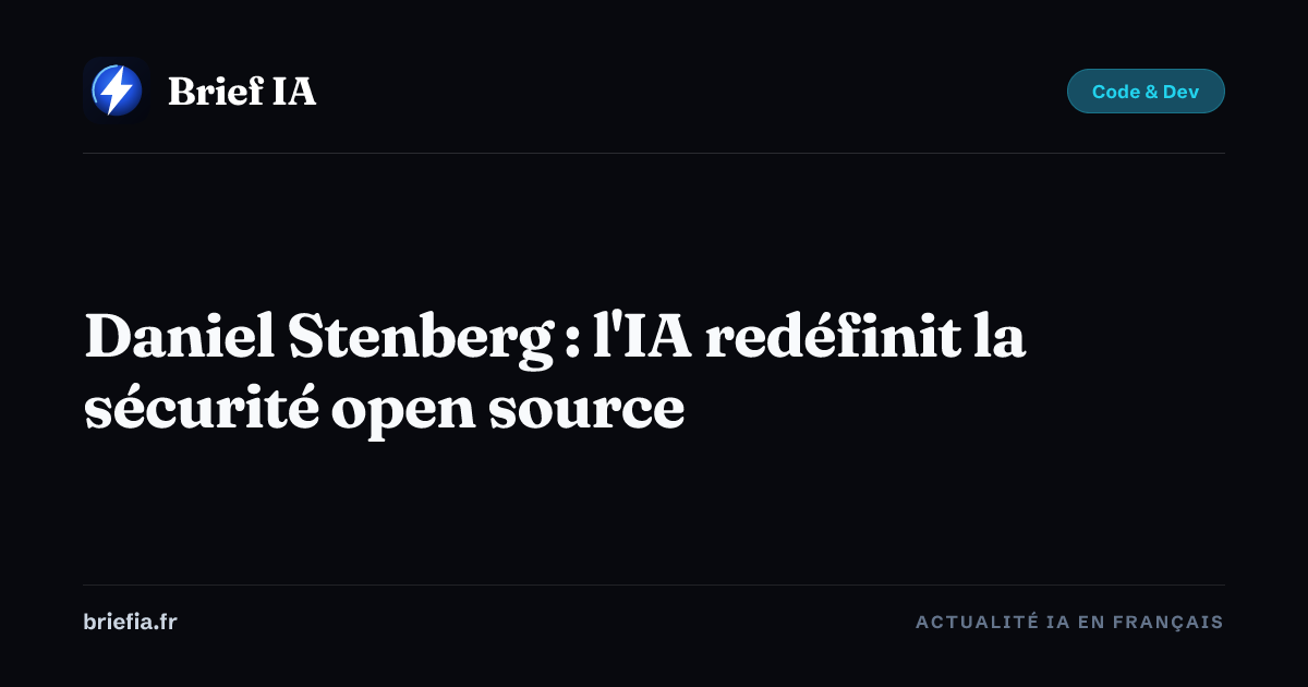 Brief IA : Daniel Stenberg : l'IA redéfinit la sécurité open source