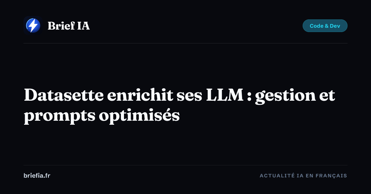 Brief IA : Datasette enrichit ses LLM : gestion et prompts optimisés