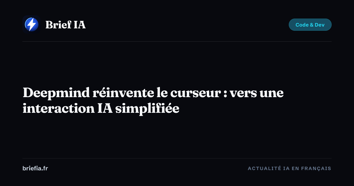 Brief IA : Deepmind réinvente le curseur : vers une interaction IA simplifiée