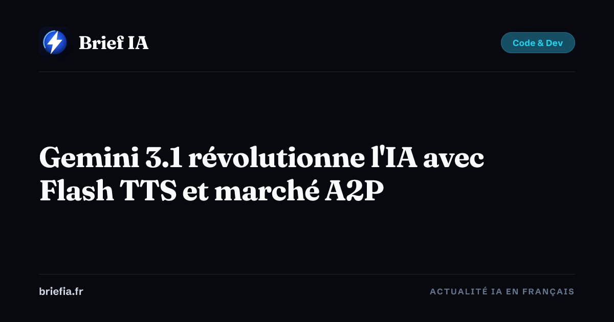 Brief IA : Gemini 3.1 révolutionne l'IA avec Flash TTS et marché A2P