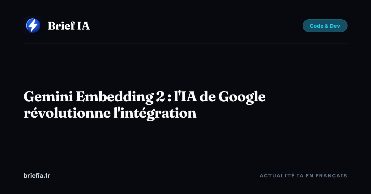 Brief IA : Gemini Embedding 2 : l'IA de Google révolutionne l'intégration