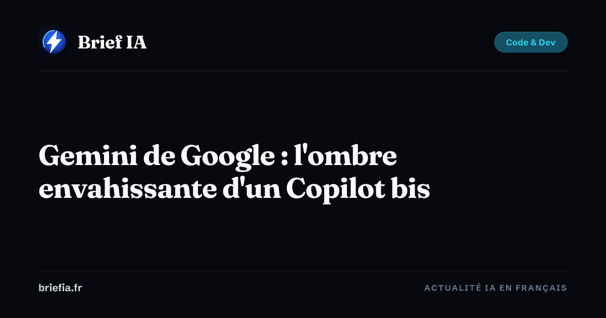 Brief IA : Gemini de Google : l'ombre envahissante d'un Copilot bis