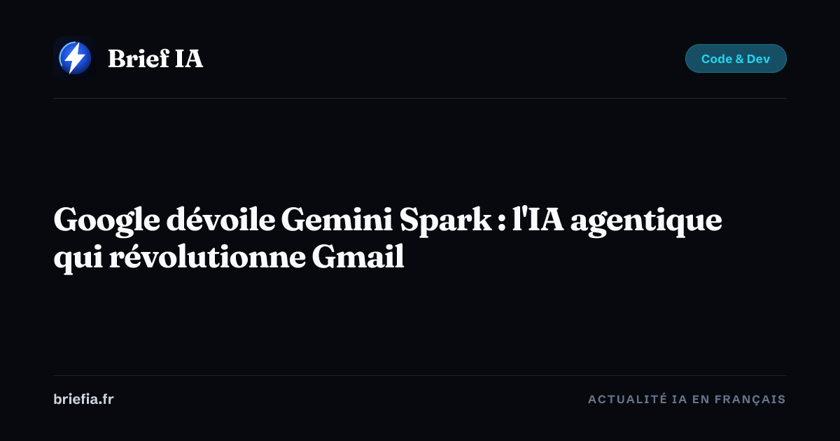 Brief IA : Google dévoile Gemini Spark : l'IA agentique qui révolutionne Gmail