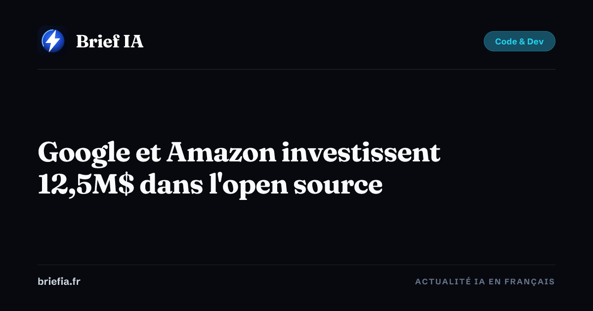Brief IA : Google et Amazon investissent 12,5M$ dans l'open source