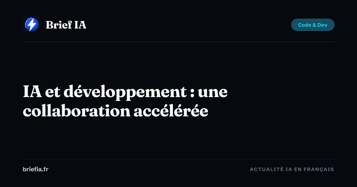 Brief IA : IA et développement : une collaboration accélérée
