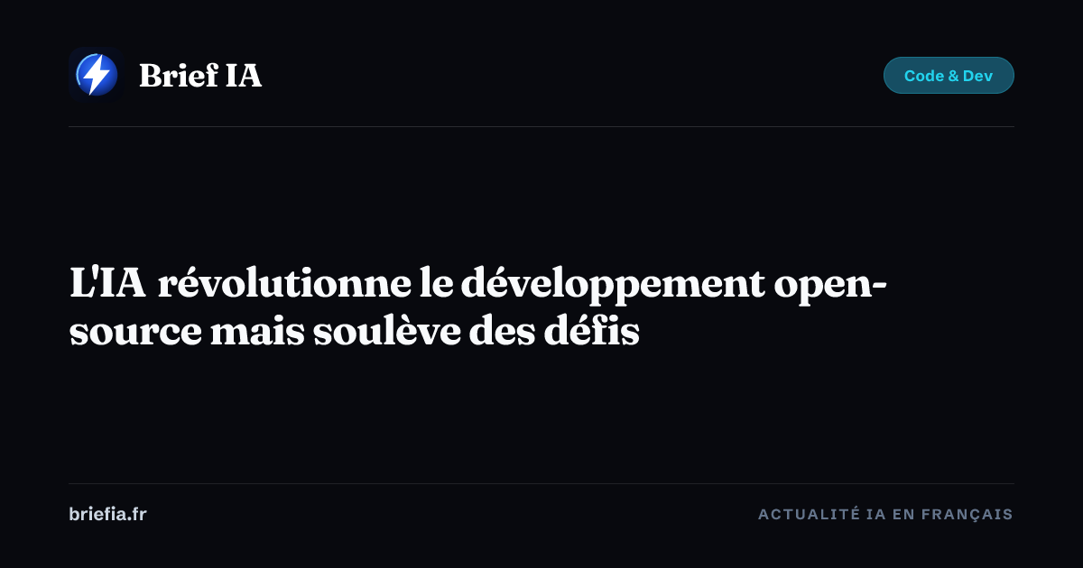 Brief IA : L'IA révolutionne le développement open-source mais soulève des défis