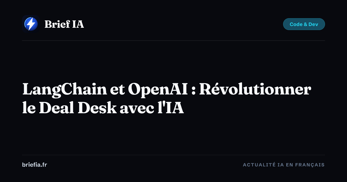 Brief IA : LangChain et OpenAI : Révolutionner le Deal Desk avec l'IA