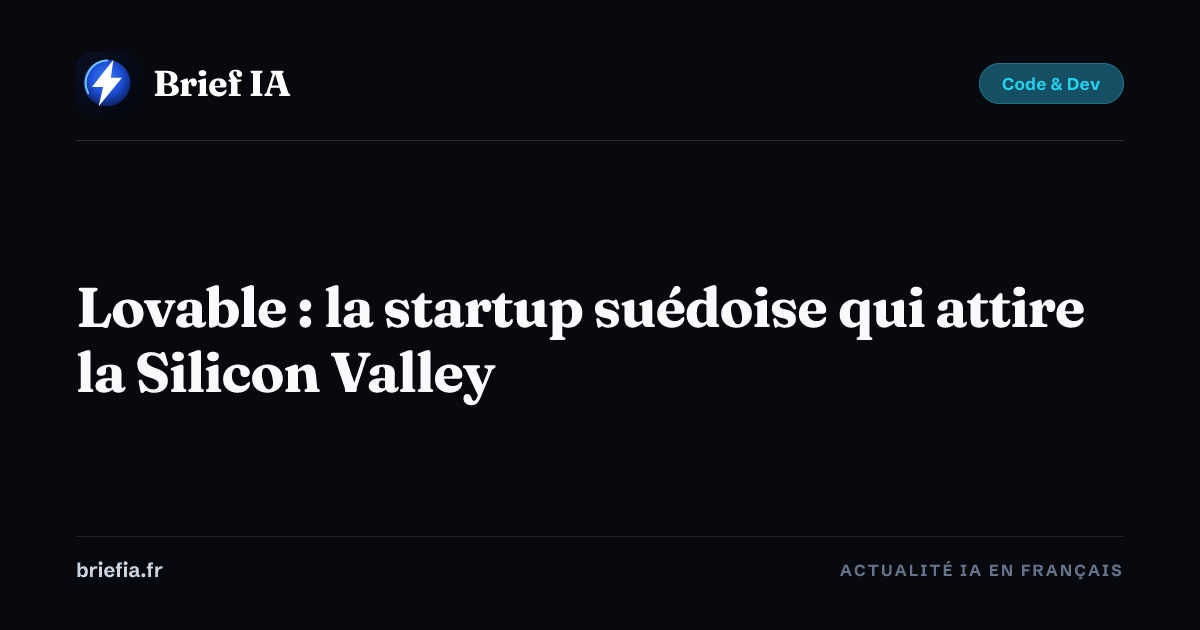 Brief IA : Lovable : la startup suédoise qui attire la Silicon Valley