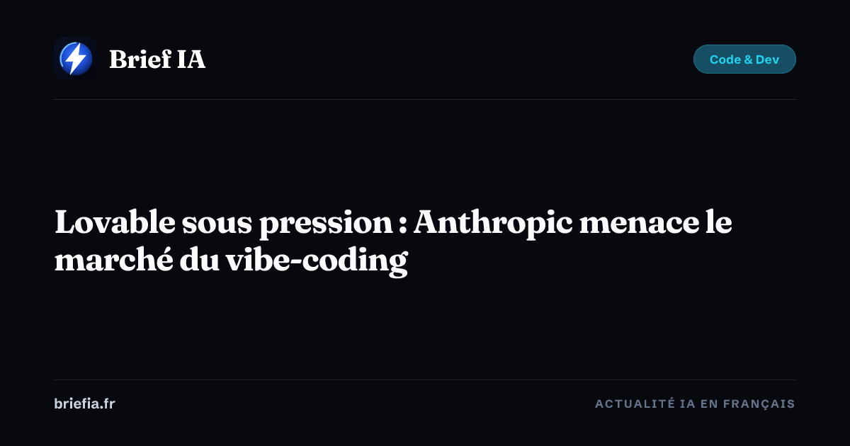 Brief IA : Lovable sous pression : Anthropic menace le marché du vibe-coding