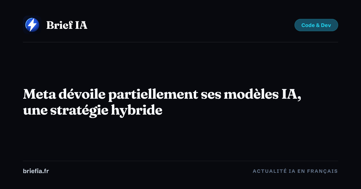Brief IA : Meta dévoile partiellement ses modèles IA, une stratégie hybride