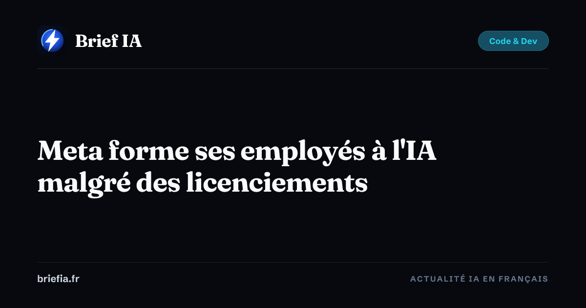Brief IA : Meta forme ses employés à l'IA malgré des licenciements