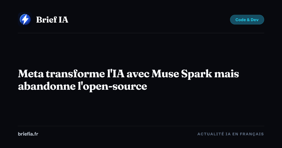 Brief IA : Meta transforme l'IA avec Muse Spark mais abandonne l'open-source