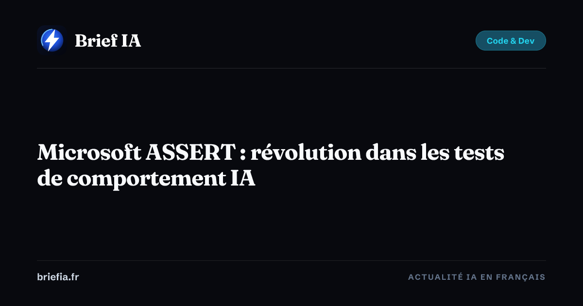 Brief IA : Microsoft ASSERT : révolution dans les tests de comportement IA