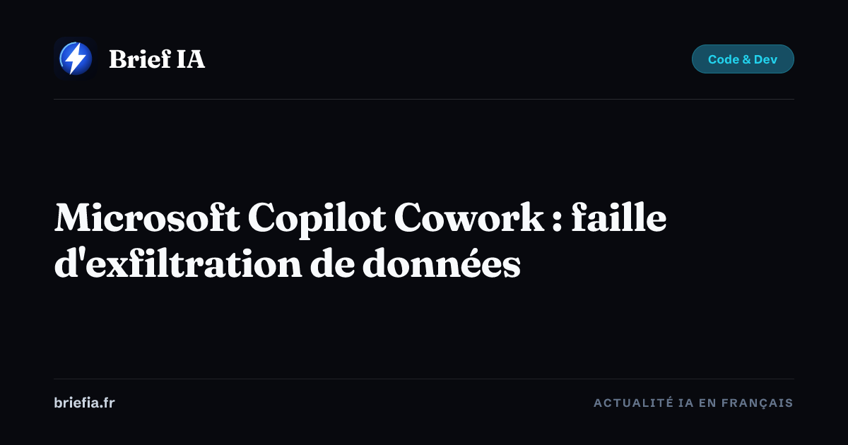 Brief IA : Microsoft Copilot Cowork : faille d'exfiltration de données