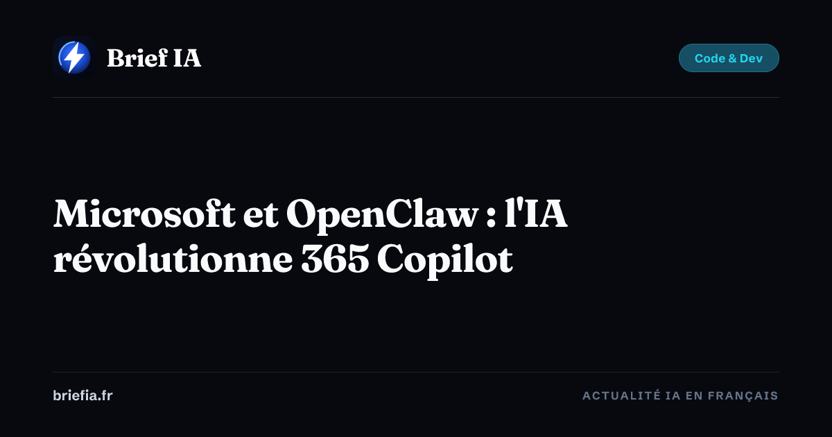 Brief IA : Microsoft et OpenClaw : l'IA révolutionne 365 Copilot