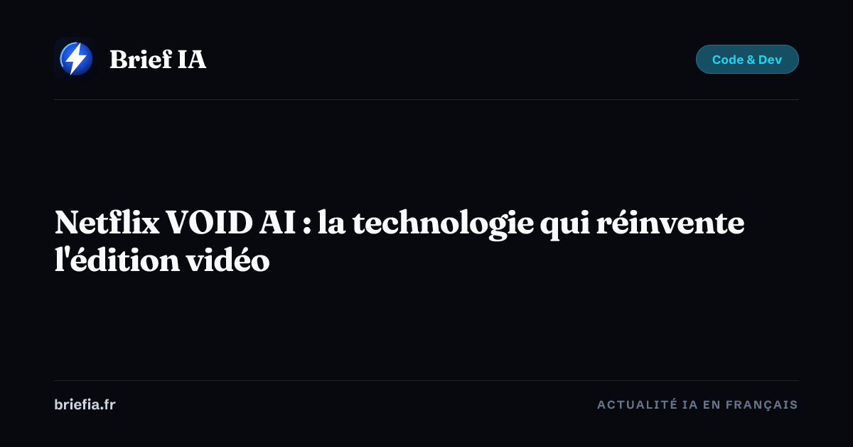 Brief IA : Netflix VOID AI : la technologie qui réinvente l'édition vidéo