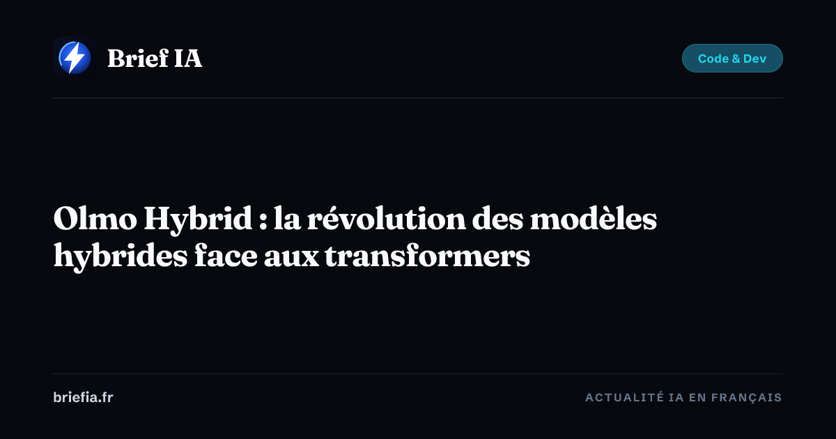 Brief IA : Olmo Hybrid : la révolution des modèles hybrides face aux transformers