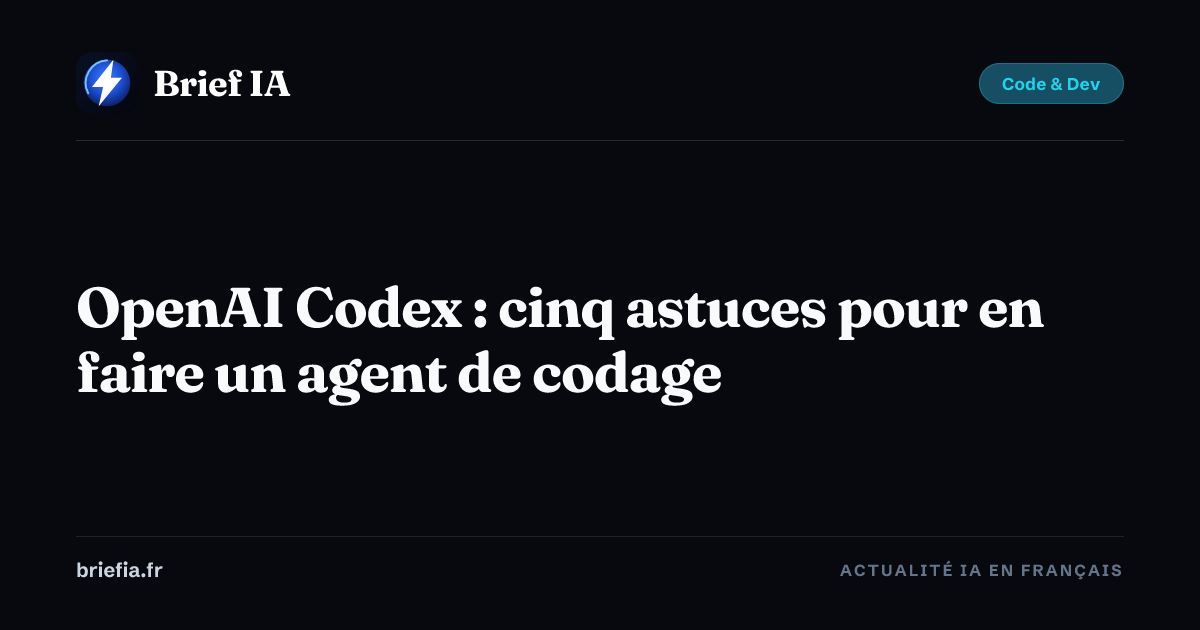Brief IA : OpenAI Codex : cinq astuces pour en faire un agent de codage