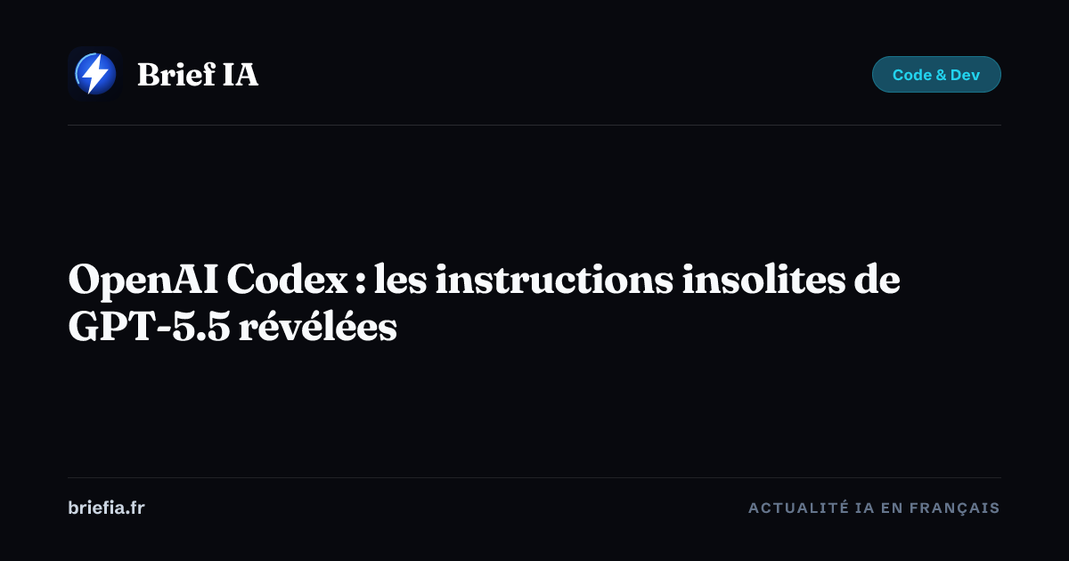 Brief IA : OpenAI Codex : les instructions insolites de GPT-5.5 révélées