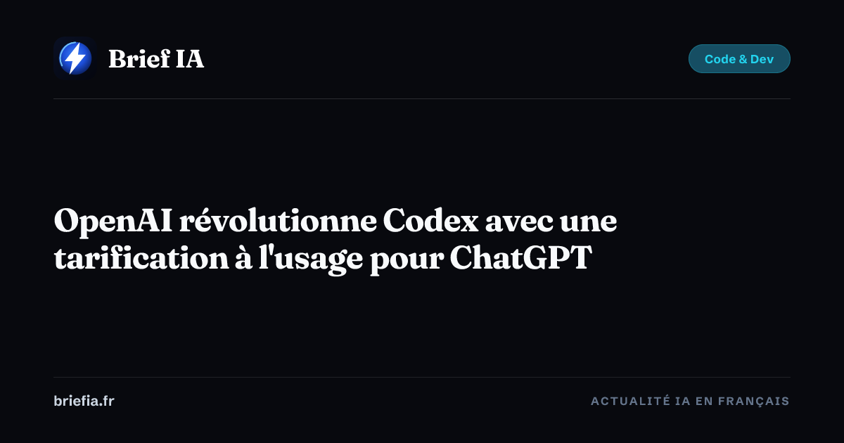 Brief IA : OpenAI révolutionne Codex avec une tarification à l'usage pour ChatGPT