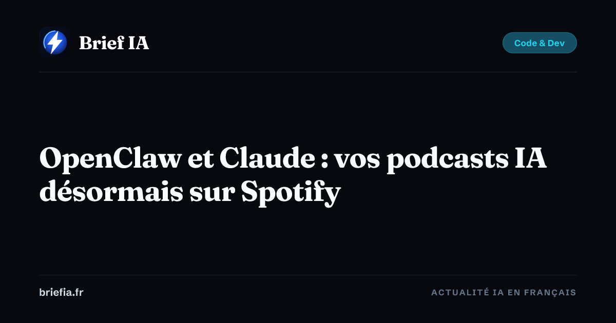 Brief IA : OpenClaw et Claude : vos podcasts IA désormais sur Spotify