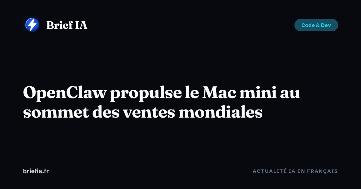 Brief IA : OpenClaw propulse le Mac mini au sommet des ventes mondiales