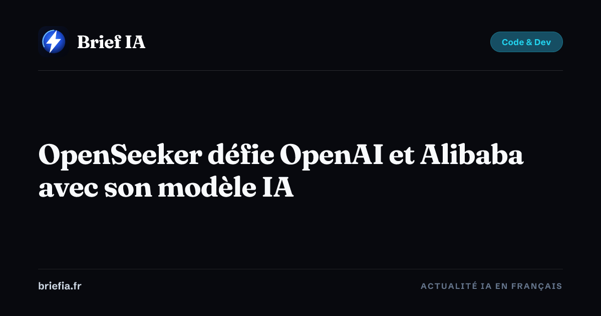 Brief IA : OpenSeeker défie OpenAI et Alibaba avec son modèle IA